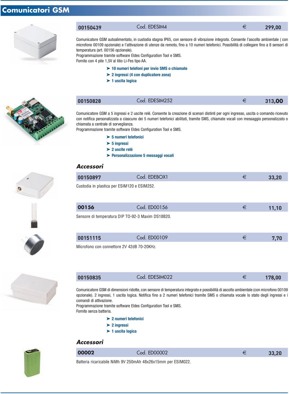 00156 opzionale). Programmazione tramite software Eldes Configuration Tool e SMS. Fornito con 4 pile 1,5V al litio Li-Fes tipo AA.