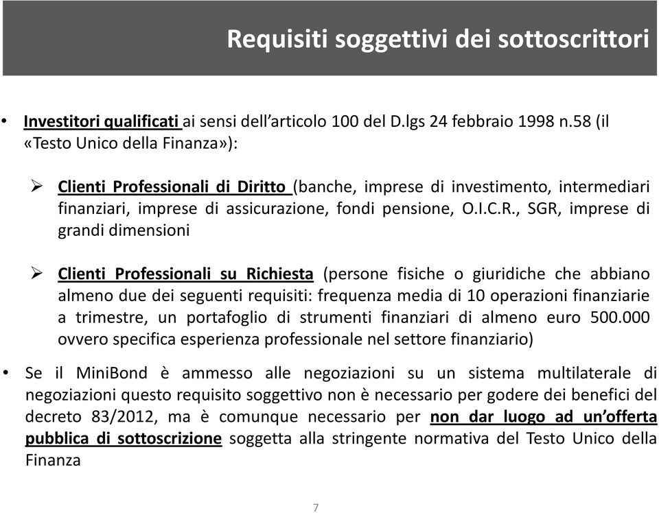 , SGR, imprese di grandi dimensioni Clienti Professionali su Richiesta (persone fisiche o giuridiche che abbiano almeno due dei seguenti requisiti: frequenza media di 10 operazioni finanziarie a