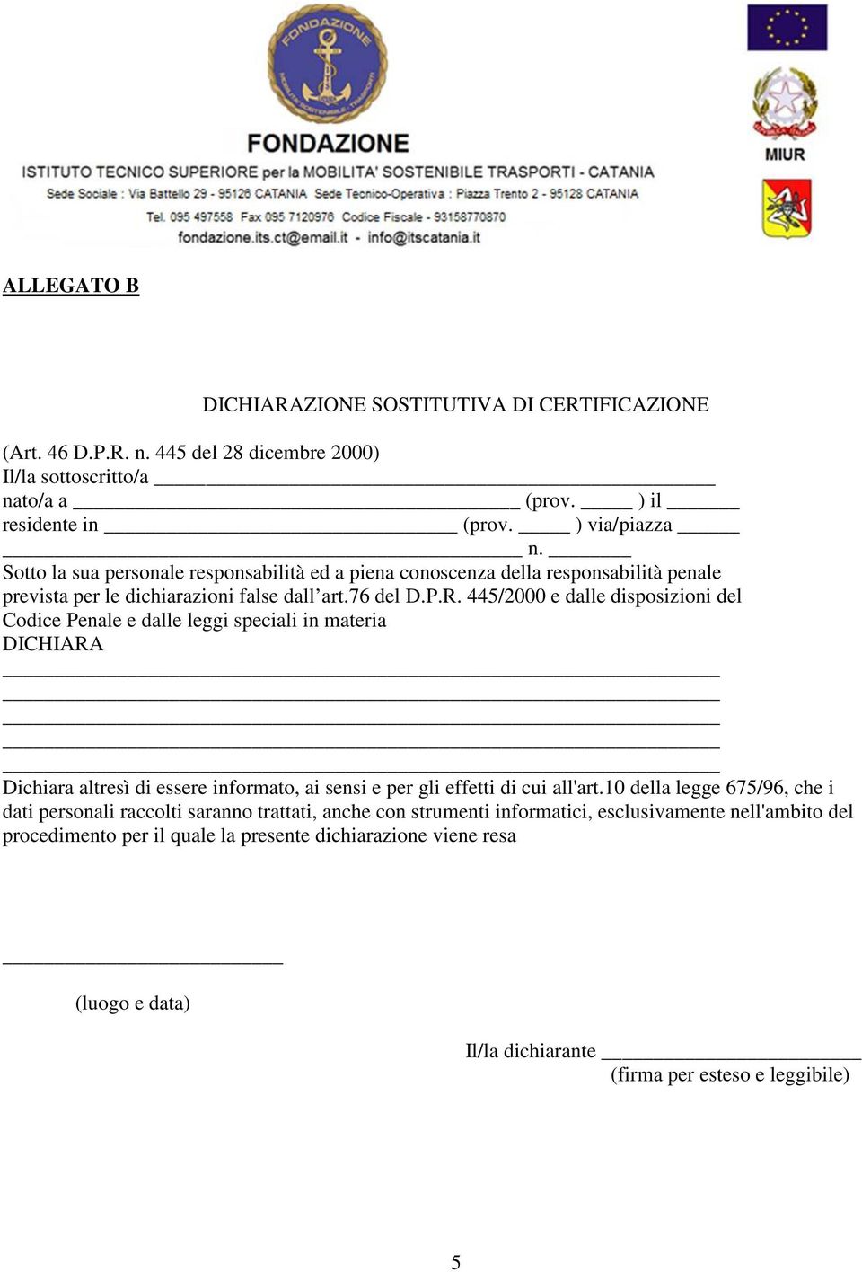 445/2000 e dalle disposizioni del Codice Penale e dalle leggi speciali in materia DICHIARA Dichiara altresì di essere informato, ai sensi e per gli effetti di cui all'art.