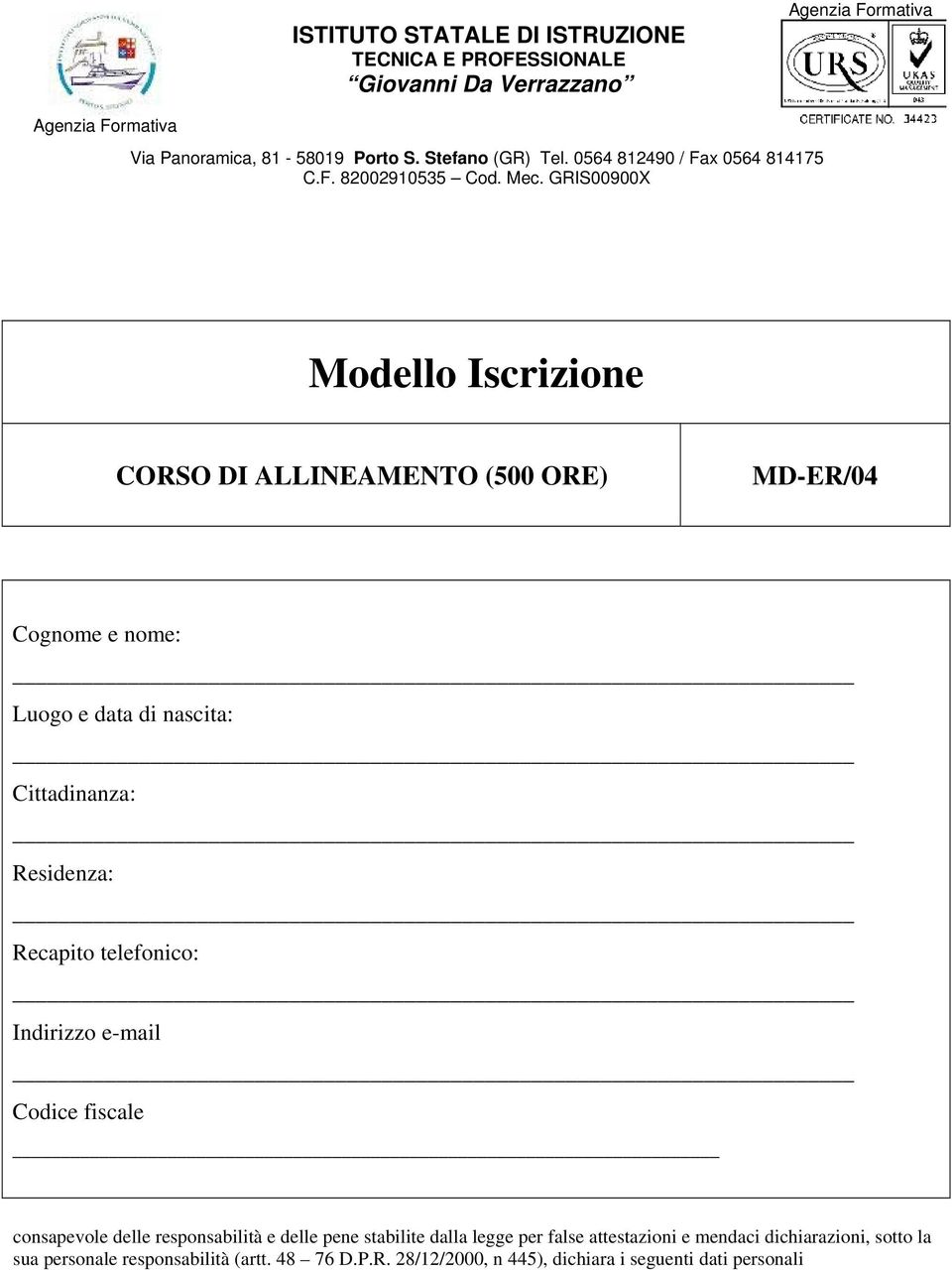 GRIS00900X Modello Iscrizione CORSO DI ALLINEAMENTO (500 ORE) MD-ER/04 Cognome e nome: Luogo e data di nascita: Cittadinanza: Residenza: Recapito telefonico: