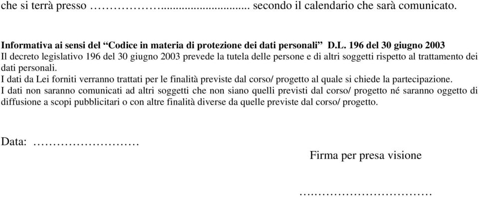 I dati da Lei forniti verranno trattati per le finalità previste dal corso/ progetto al quale si chiede la partecipazione.