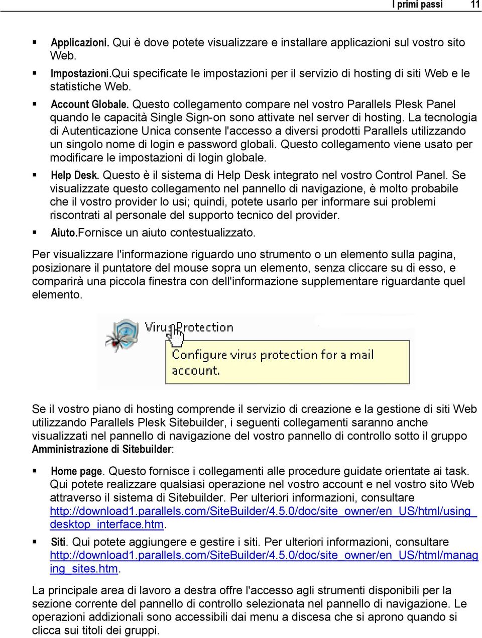 Questo collegamento compare nel vostro Parallels Plesk Panel quando le capacità Single Sign-on sono attivate nel server di hosting.