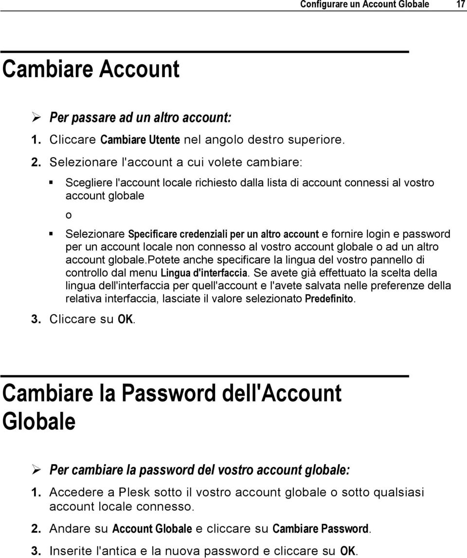 e fornire login e password per un account locale non connesso al vostro account globale o ad un altro account globale.