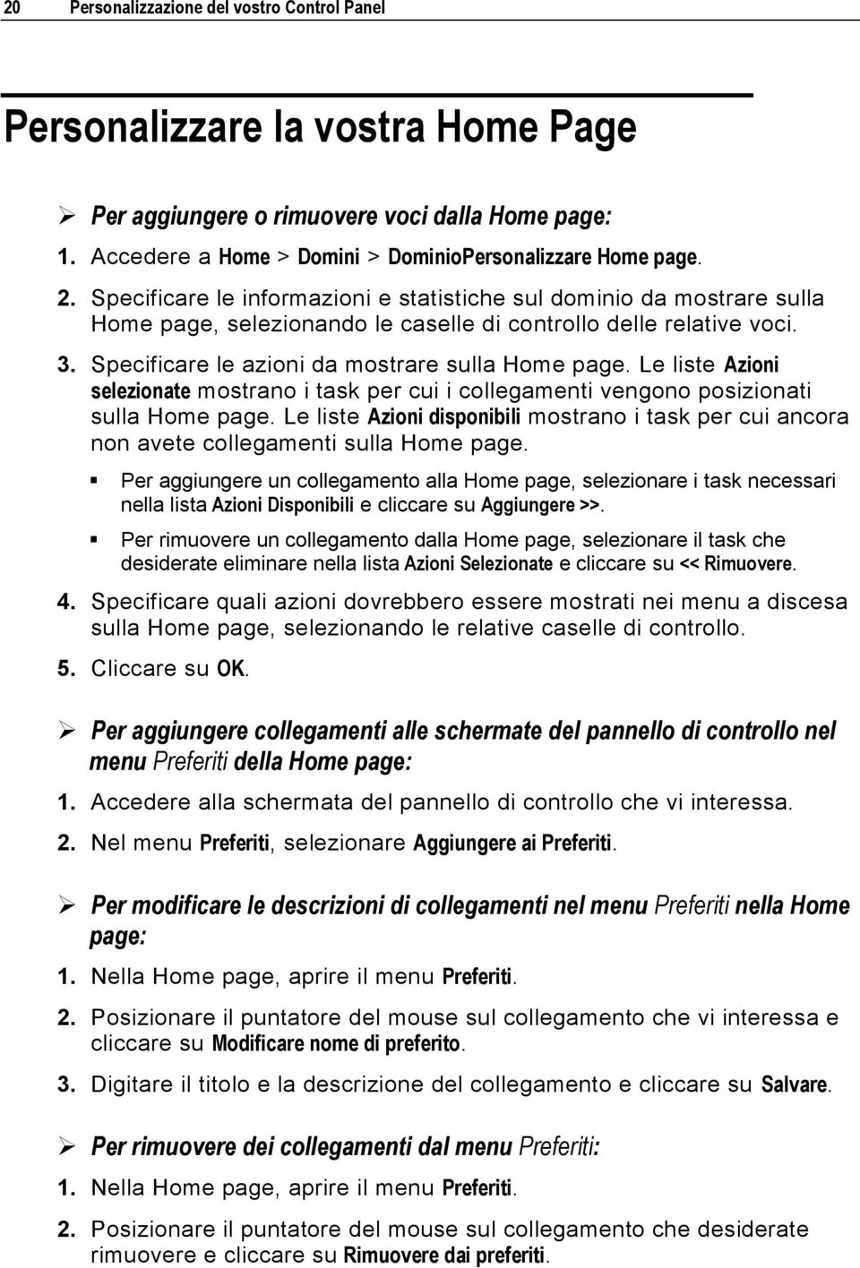 Le liste Azioni selezionate mostrano i task per cui i collegamenti vengono posizionati sulla Home page.