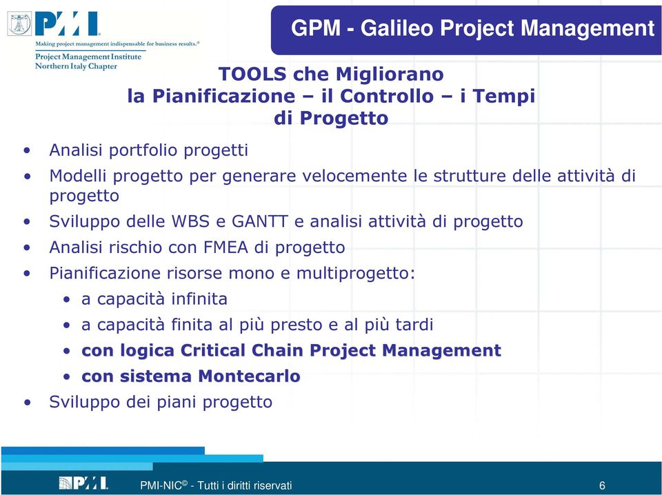 progetto Pianificazione risorse mono e multiprogetto: a capacità infinita a capacità finita al più presto e al più tardi con logica