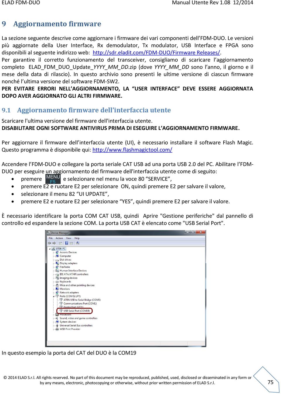 Per garantire il corretto funzionamento del transceiver, consigliamo di scaricare l aggiornamento completo ELAD_FDM_DUO_Update_YYYY_MM_DD.