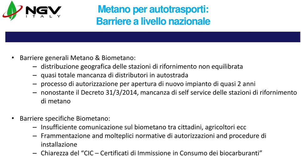 mancanza di self service delle stazioni di rifornimento di metano Barriere specifiche Biometano: Insufficiente comunicazione sul biometano tra cittadini,