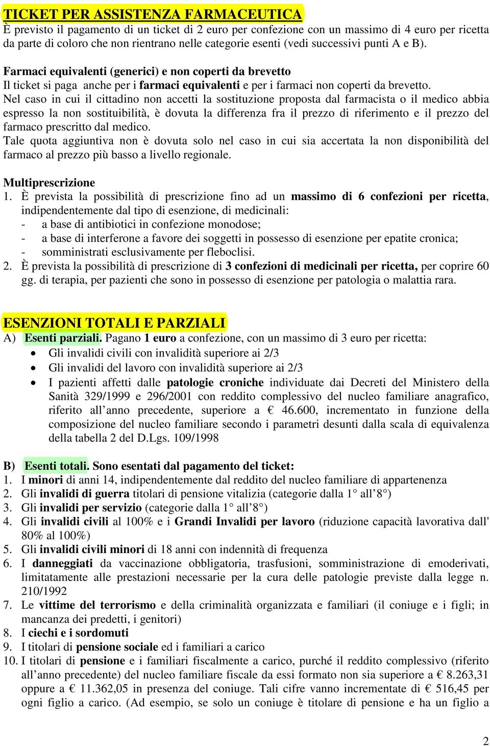 Nel caso in cui il cittadino non accetti la sostituzione proposta dal farmacista o il medico abbia espresso la non sostituibilità, è dovuta la differenza fra il prezzo di riferimento e il prezzo del