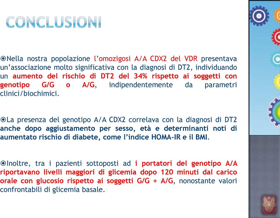 La presenza del genotipo A/A CDX2 correlava con la diagnosi di DT2 anche dopo aggiustamento per sesso, età e determinanti noti di aumentato rischio di diabete, come l indice