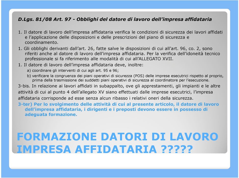 Gli obblighi derivanti dall art. 26, fatte salve le disposizioni di cui all art. 96, co. 2, sono riferiti anche al datore di lavoro dell impresa affidataria.