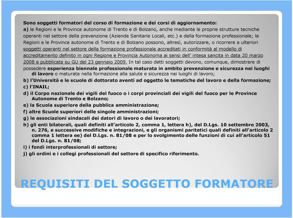 ) e della formazione professionale; le Regioni e le Province autonome di Trento e di Bolzano possono, altresì, autorizzare, o ricorrere a ulteriori soggetti operanti nel settore della formazione