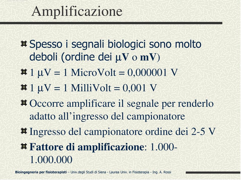 amplificare il segnale per renderlo adatto all ingresso del campionatore