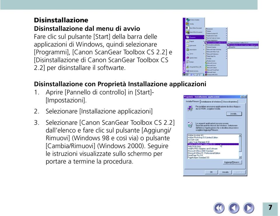Aprire [Pannello di controllo] in [Start]- [Impostazioni]. 2. Selezionare [Installazione applicazioni] 3. Selezionare [Canon ScanGear Toolbox CS 2.