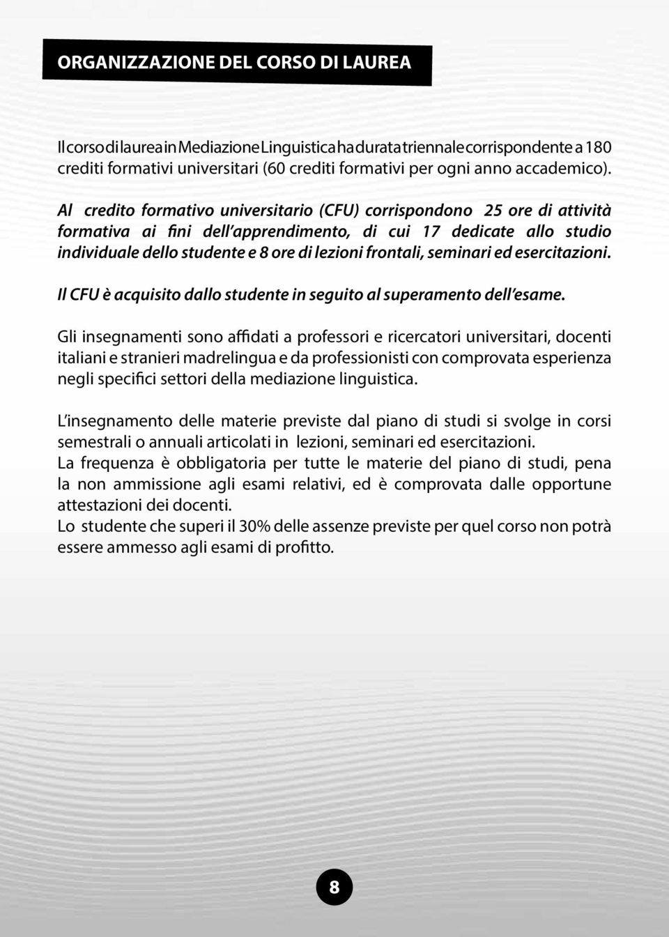 seminari ed esercitazioni. Il CFU è acquisito dallo studente in seguito al superamento dell esame.