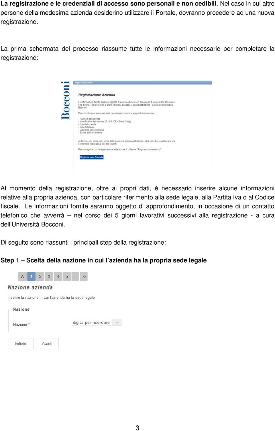 La prima schermata del processo riassume tutte le informazioni necessarie per completare la registrazione: Al momento della registrazione, oltre ai propri dati, è necessario inserire alcune