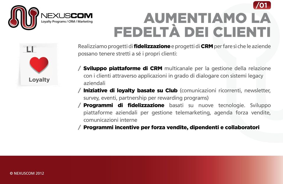 Iniziative di loyalty basate su Club (comunicazioni ricorrenti, newsletter, survey, eventi, partnership per rewarding programs) / Programmi di fidelizzazione basati su