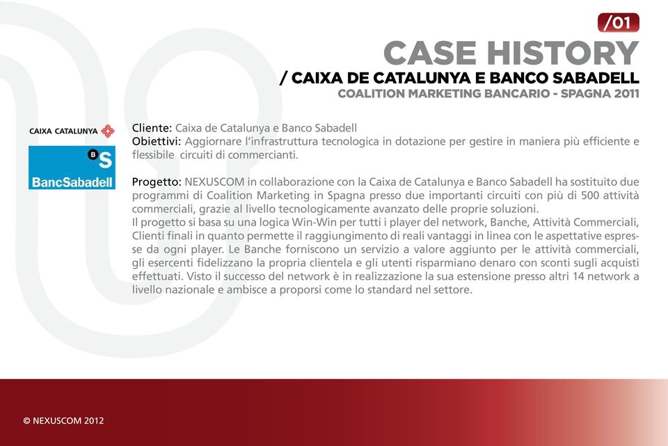 Progetto: NEXUSCOM in collaborazione con la Caixa de Catalunya e Banco Sabadell ha sostituito due programmi di Coalition Marketing in Spagna presso due importanti circuiti con più di 500 attività
