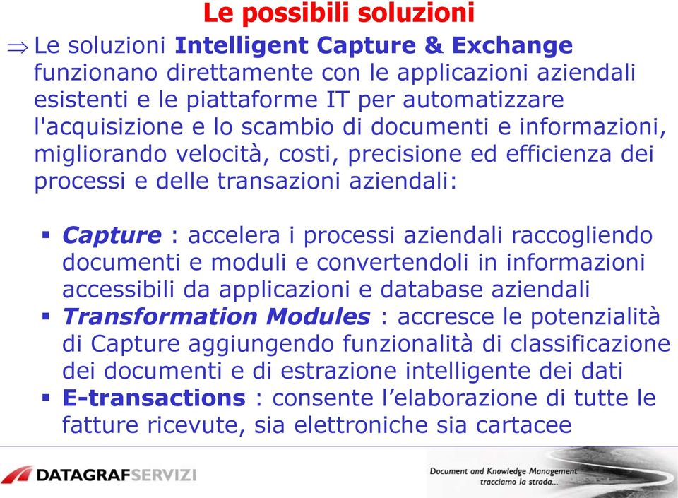 raccogliendo documenti e moduli e convertendoli in informazioni accessibili da applicazioni e database aziendali Transformation Modules : accresce le potenzialità di Capture