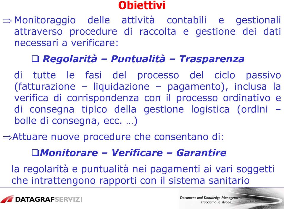 corrispondenza con il processo ordinativo e di consegna tipico della gestione logistica (ordini bolle di consegna, ecc.