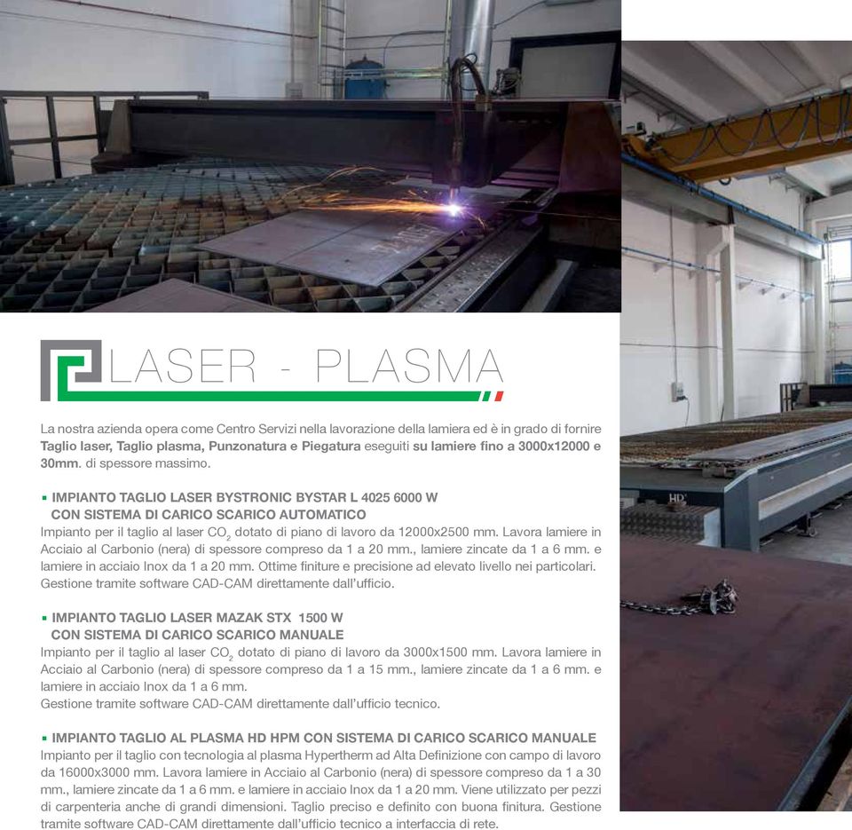 IMPIANTO TAGLIO LASER BYSTRONIC BYSTAR L 4025 6000 W CON SISTEMA DI CARICO SCARICO AUTOMATICO Impianto per il taglio al laser CO 2 dotato di piano di lavoro da 12000x2500 mm.