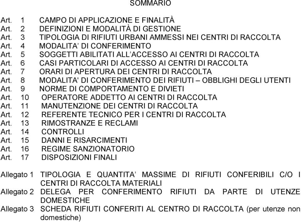 8 MODALITA' DI CONFERIMENTO DEI RIFIUTI OBBLIGHI DEGLI UTENTI Art. 9 NORME DI COMPORTAMENTO E DIVIETI Art. 1 OPERATORE ADDETTO AI CENTRI DI RACCOLTA Art. 11 MANUTENZIONE DEI CENTRI DI RACCOLTA Art.