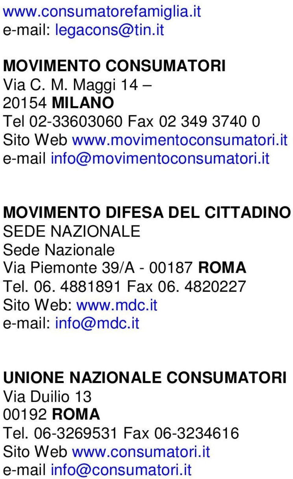it MOVIMENTO DIFESA DEL CITTADINO Sede Nazionale Via Piemonte 39/A - 00187 ROMA Tel. 06. 4881891 Fax 06.