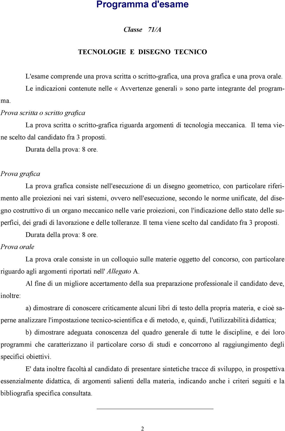 Il tema viene scelto dal candidato fra 3 proposti. Durata della prova: 8 ore.