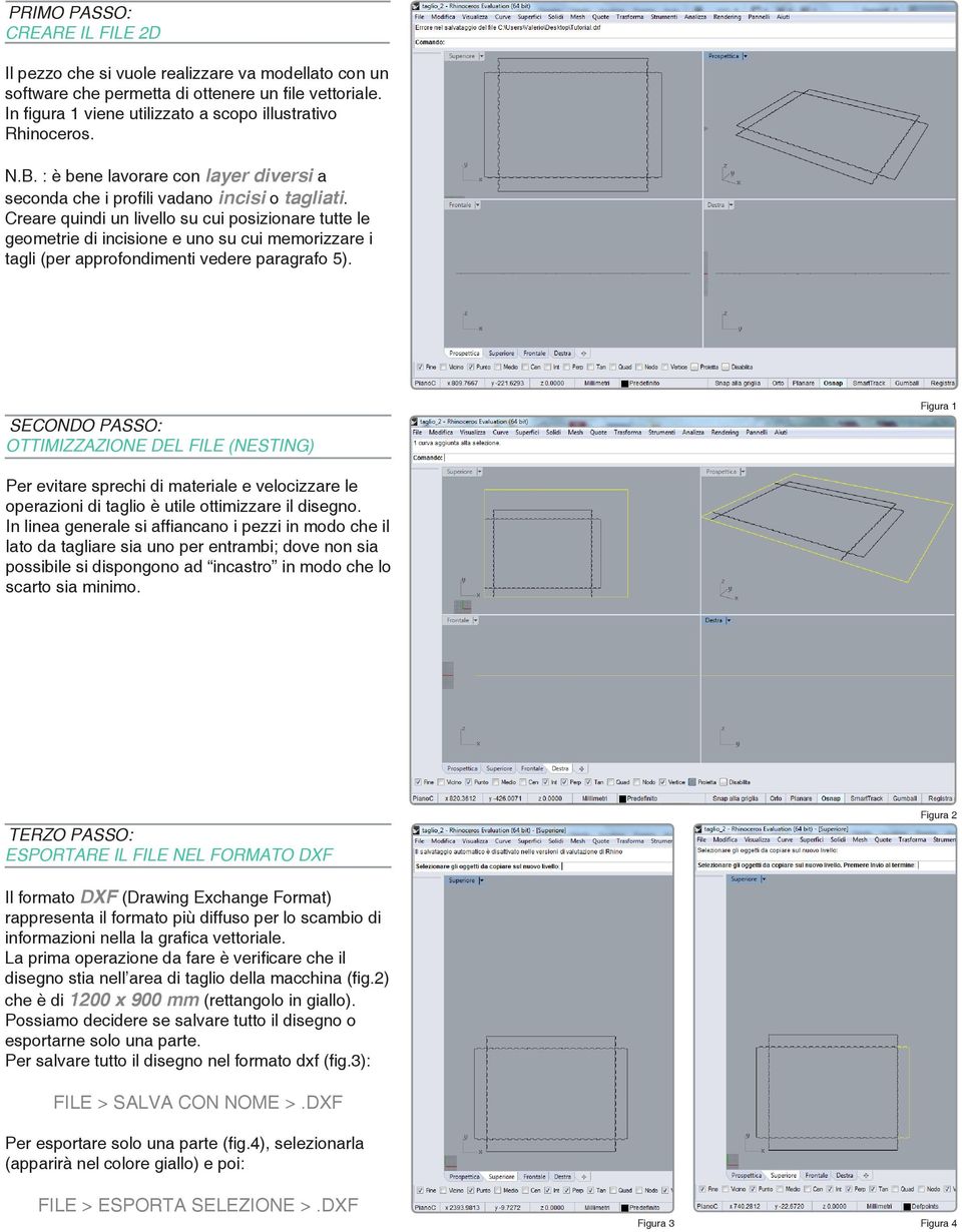 Creare quindi un livello su cui posizionare tutte le geometrie di incisione e uno su cui memorizzare i tagli (per approfondimenti vedere paragrafo 5).