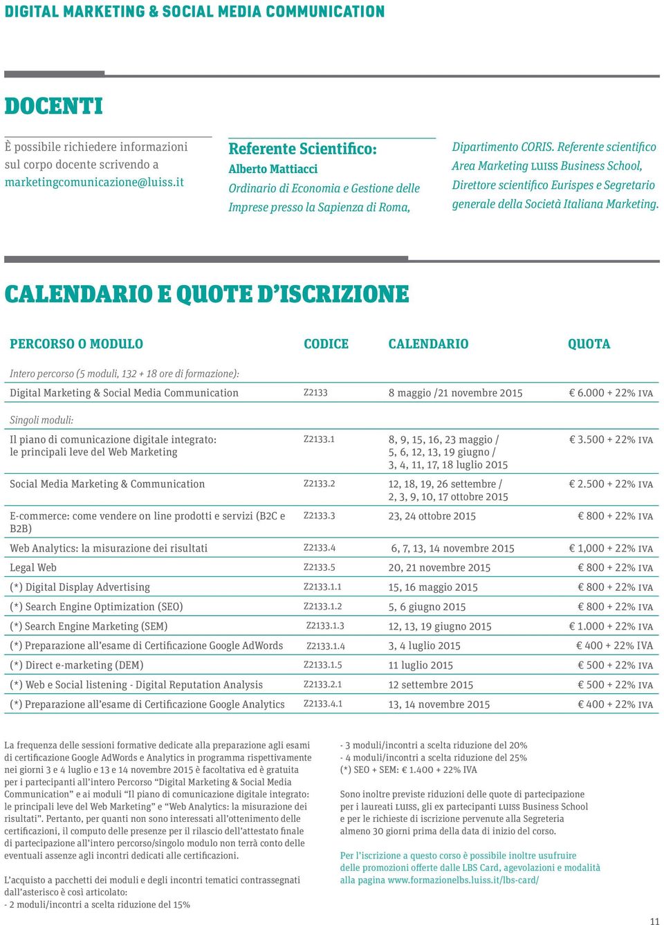 Referente scientifico Area Marketing LUISS Business School, Direttore scientifico Eurispes e Segretario generale della Società Italiana Marketing.