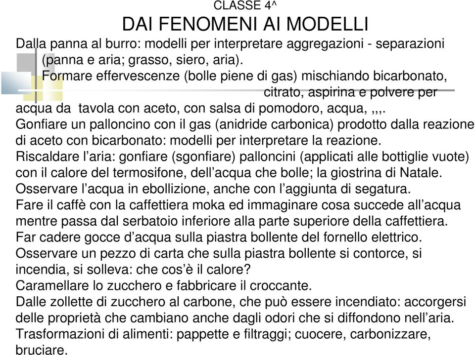 Gonfiare un palloncino con il gas (anidride carbonica) prodotto dalla reazione di aceto con bicarbonato: modelli per interpretare la reazione.