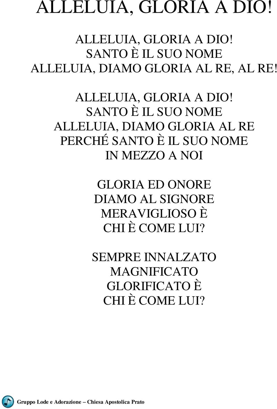 SANTO È IL SUO NOME ALLELUIA, DIAMO GLORIA AL RE PERCHÉ SANTO È IL SUO NOME IN MEZZO