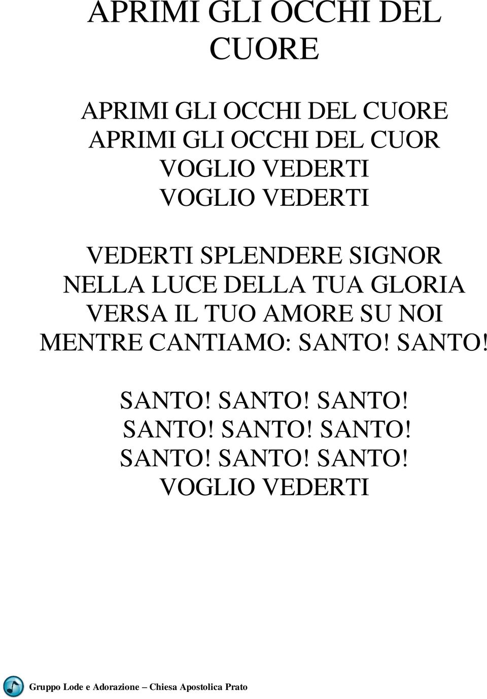 DELLA TUA GLORIA VERSA IL TUO AMORE SU NOI MENTRE CANTIAMO: SANTO!