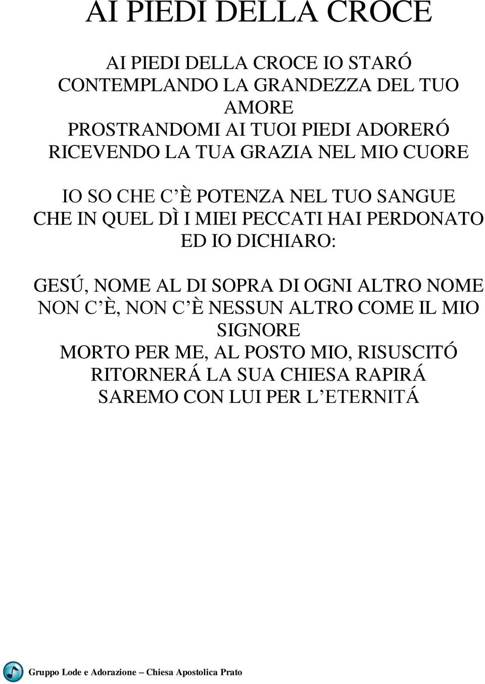 PECCATI HAI PERDONATO ED IO DICHIARO: GESÚ, NOME AL DI SOPRA DI OGNI ALTRO NOME NON C È, NON C È NESSUN ALTRO