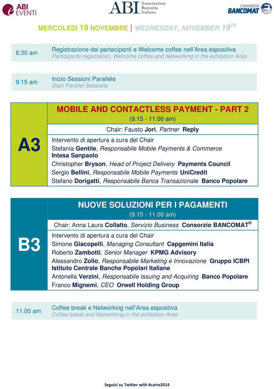 15 am Inizio Sessioni Parallele Start Parallel Sessions A3 B3 MOBILE AND CONTACTLESS PAYMENT - PART 2 (9.15-11.