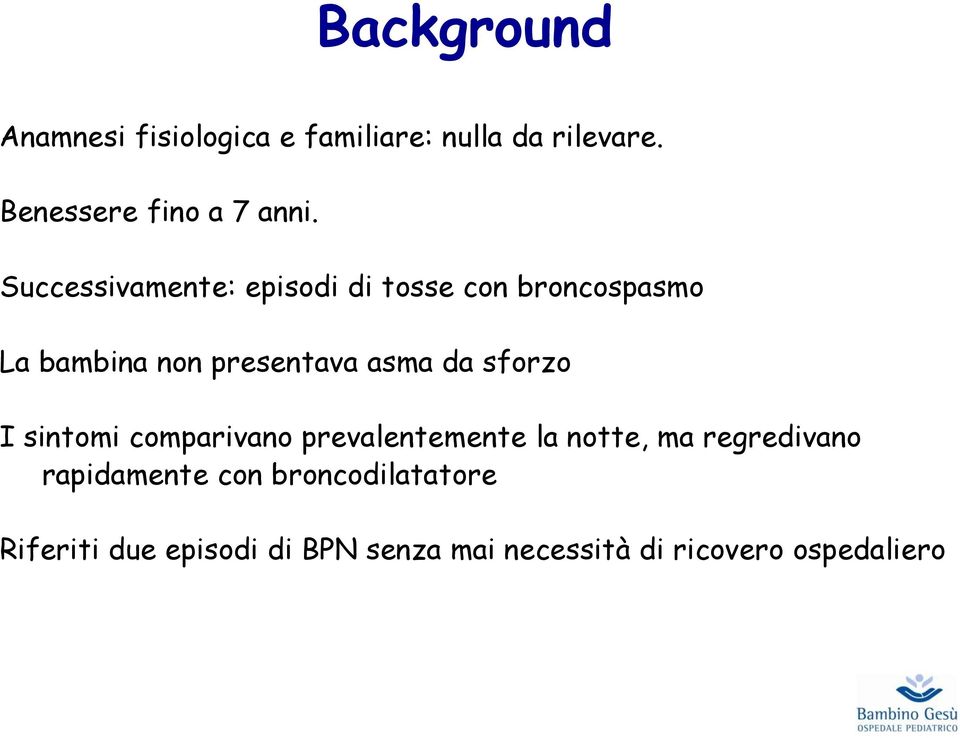 Successivamente: episodi di tosse con broncospasmo La bambina non presentava asma da