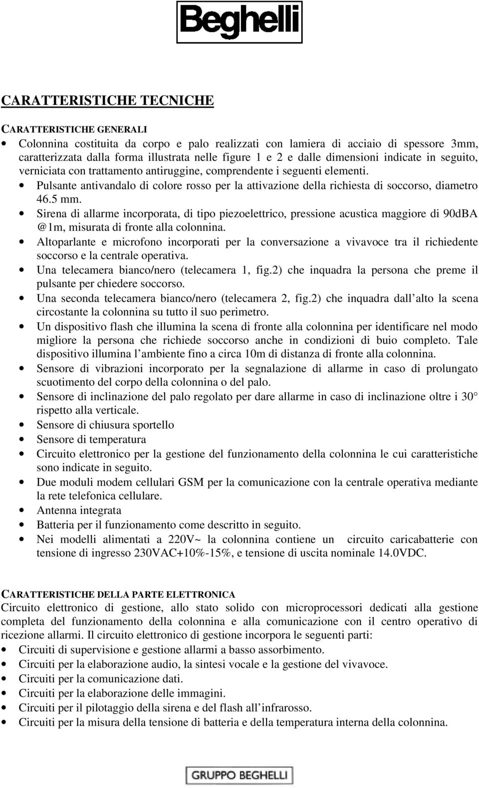 Pulsante antivandalo di colore rosso per la attivazione della richiesta di soccorso, diametro 46.5 mm.