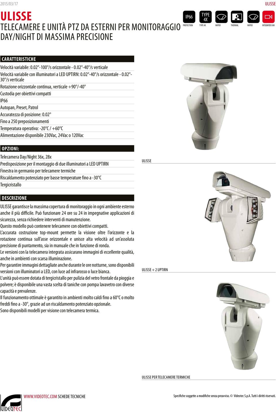 02-30 /s verticale Rotazione orizzontale continua, verticale +90 /-40 Custodia per obiettivi compatti IP66 Autopan, Preset, Patrol Accuratezza di posizione: 0.