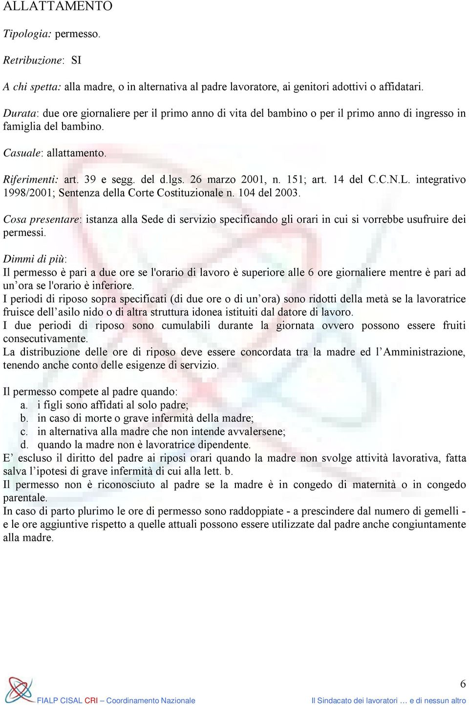 26 marzo 2001, n. 151; art. 14 del C.C.N.L. integrativo 1998/2001; Sentenza della Corte Costituzionale n. 104 del 2003.