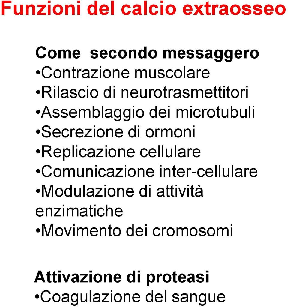 ormoni Replicazione cellulare Comunicazione inter-cellulare Modulazione di