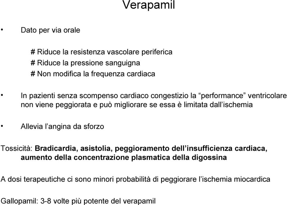 Allevia l angina da sforzo Tossicità: Bradicardia, asistolia, peggioramento dell insufficienza cardiaca, aumento della concentrazione plasmatica