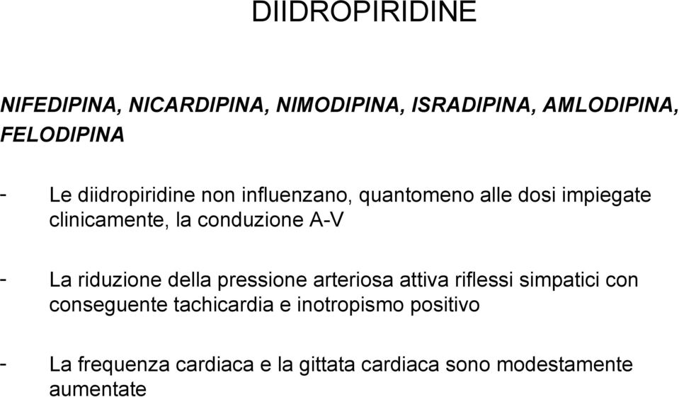 - La riduzione della pressione arteriosa attiva riflessi simpatici con conseguente tachicardia