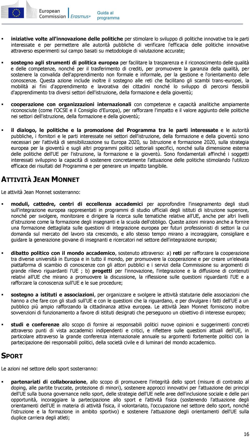 riconoscimento delle qualità e delle competenze, nonché per il trasferimento di crediti, per promuovere la garanzia della qualità, per sostenere la convalida dell'apprendimento non formale e