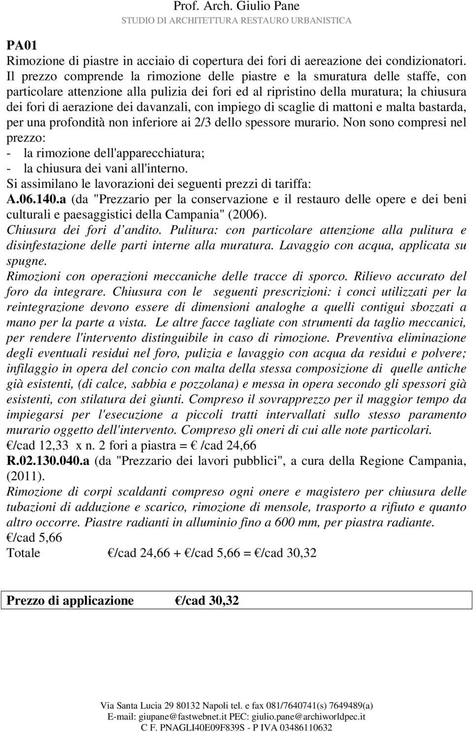 davanzali, con impiego di scaglie di mattoni e malta bastarda, per una profondità non inferiore ai 2/3 dello spessore murario.