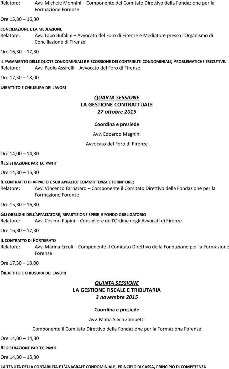 ESECUTIVE. Avv. Paolo Assirelli Avvocato del Foro di Firenze QUARTA SESSIONE LA GESTIONE CONTRATTUALE 27 ottobre 2015 Avv.