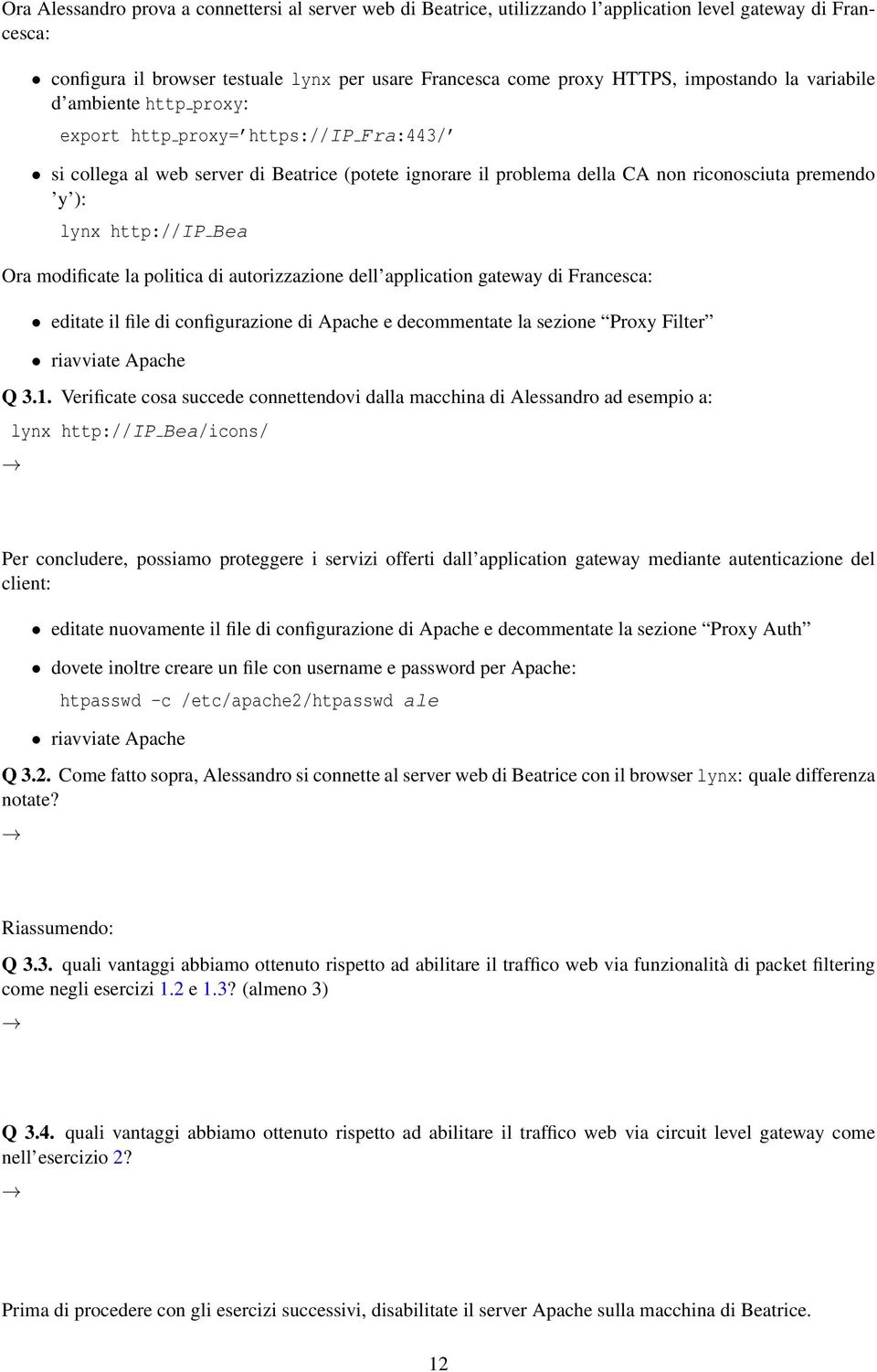 Ora modificate la politica di autorizzazione dell application gateway di Francesca: editate il file di configurazione di Apache e decommentate la sezione Proxy Filter riavviate Apache Q 3.1.