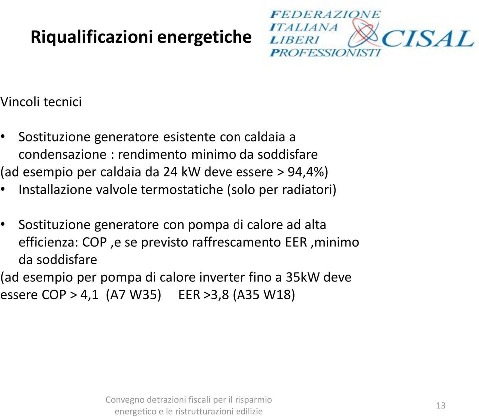 per radiatori) Sostituzione generatore con pompa di calore ad alta efficienza: COP,e se previsto raffrescamento