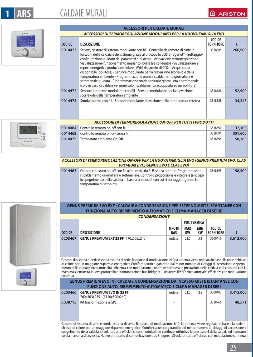 - Visualizzazione funzionamento impianto solare (se collegato) - Visualizzazione e report energetici, produzione solare (h) risparmio di CO2 e Acqua calda disponibile (bollitore) - Sensore modulante