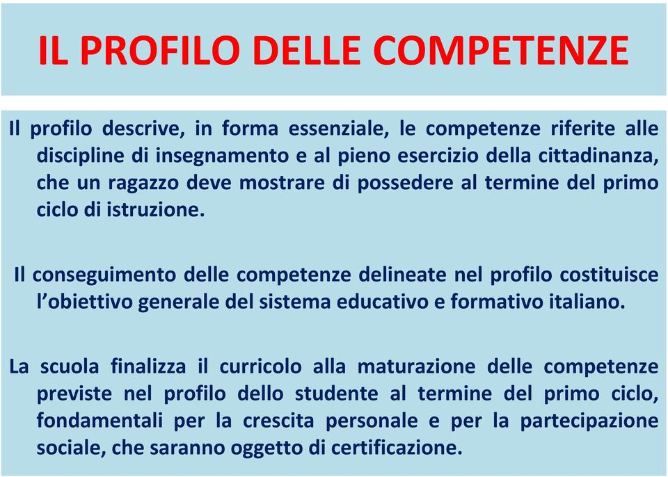 Il conseguimento delle competenze delineate nel profilo costituisce l obiettivo generale del sistema educativo e formativo italiano.