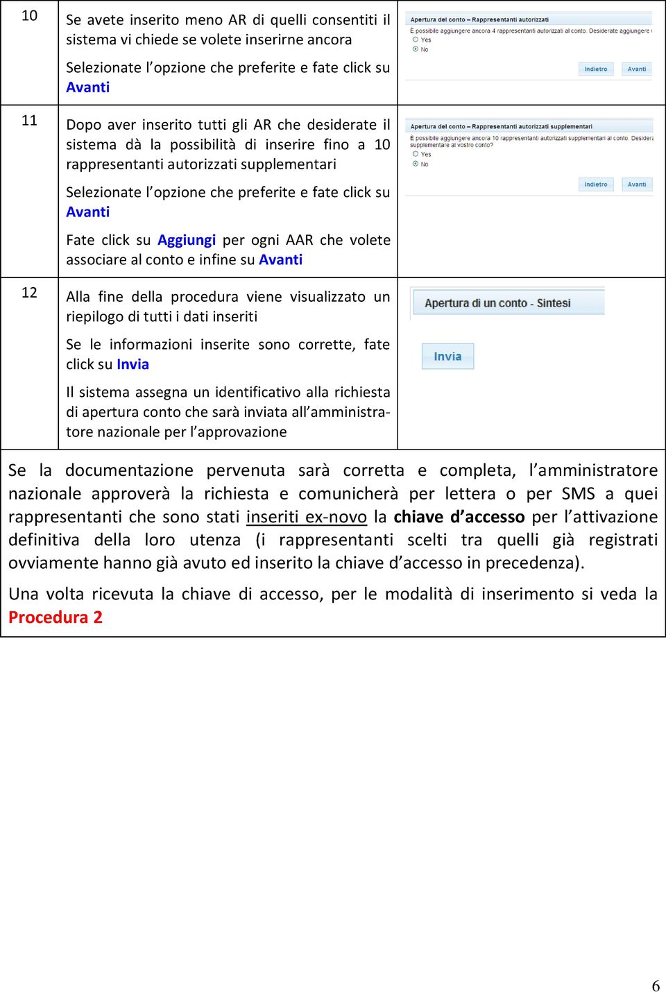 che volete associare al conto e infine su Avanti 12 Alla fine della procedura viene visualizzato un riepilogo di tutti i dati inseriti Se le informazioni inserite sono corrette, fate click su Invia