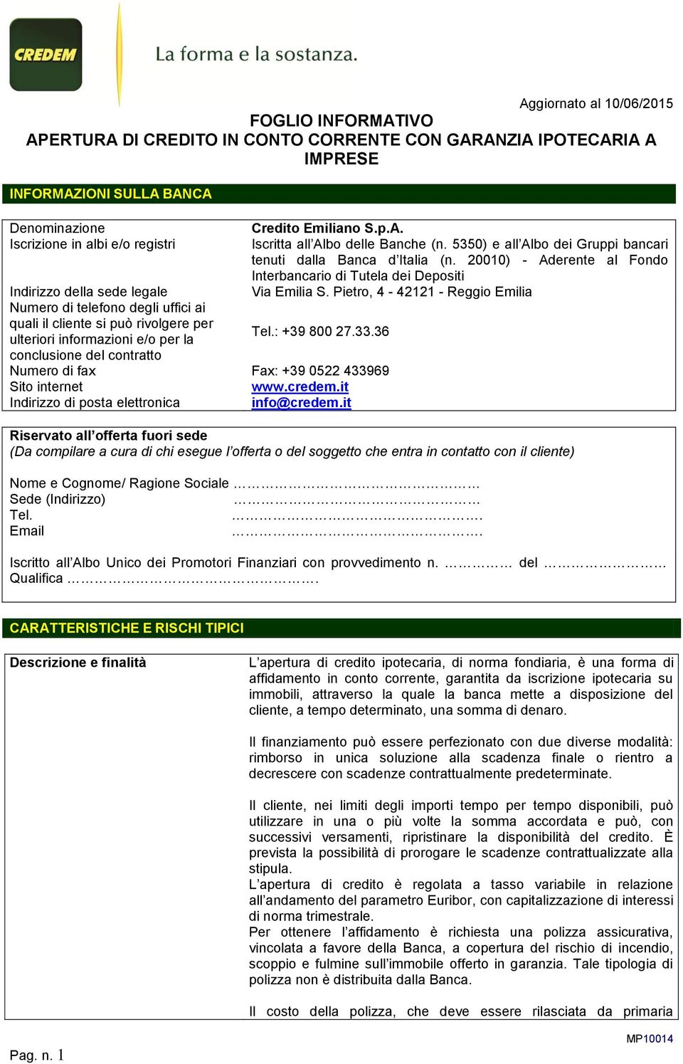 Pietro, 4-42121 - Reggio Emilia Numero di telefono degli uffici ai quali il cliente si può rivolgere per ulteriori informazioni e/o per la Tel.: +39 800 27.33.